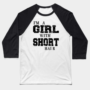 I Am A Girl With Short Hair Baseball T-Shirt